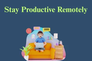Don't Stop Remot-ing: Keeping Productivity High from Anywhere